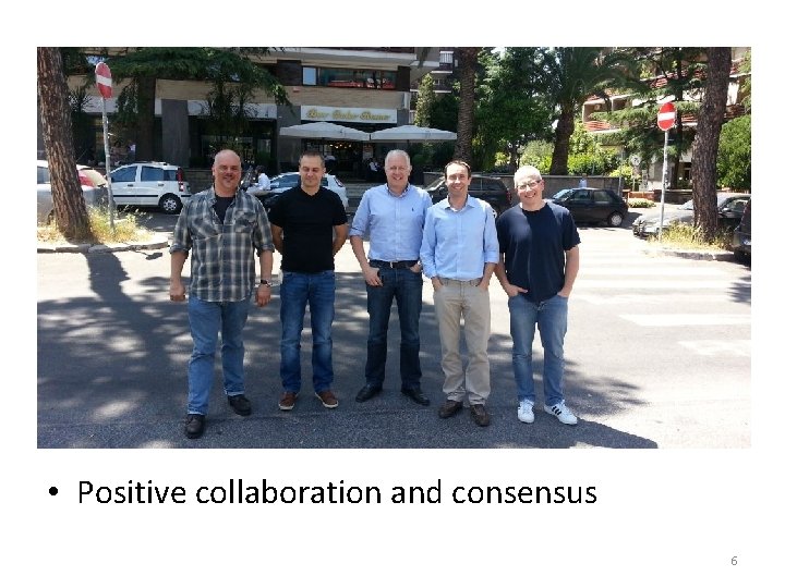  • Positive collaboration and consensus 6 