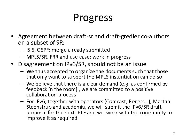 Progress • Agreement between draft-sr and draft-gredler co-authors on a subset of SR: –
