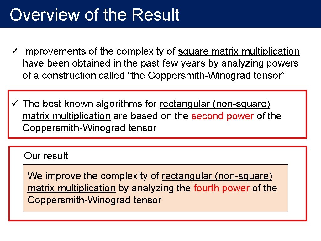 Overview of the Result ü Improvements of the complexity of square matrix multiplication have