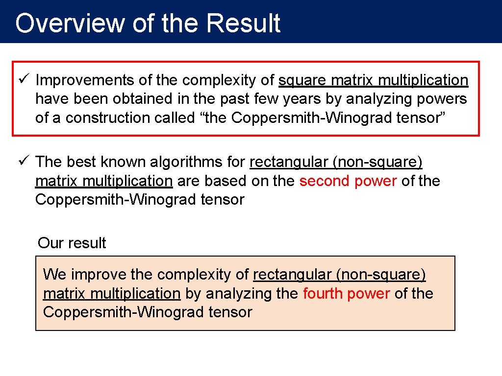 Overview of the Result ü Improvements of the complexity of square matrix multiplication have