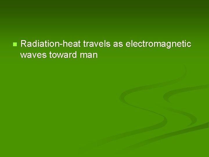 n Radiation-heat travels as electromagnetic waves toward man 