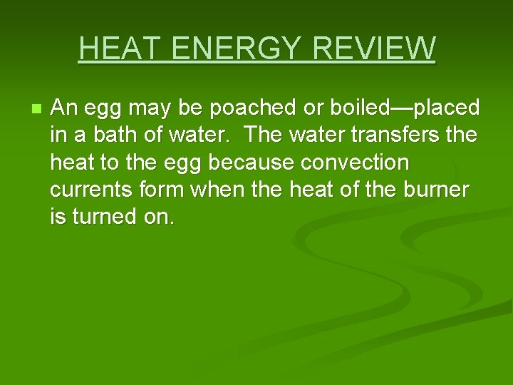 HEAT ENERGY REVIEW n An egg may be poached or boiled—placed in a bath