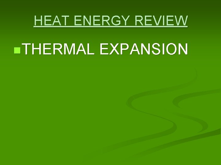 HEAT ENERGY REVIEW n. THERMAL EXPANSION 