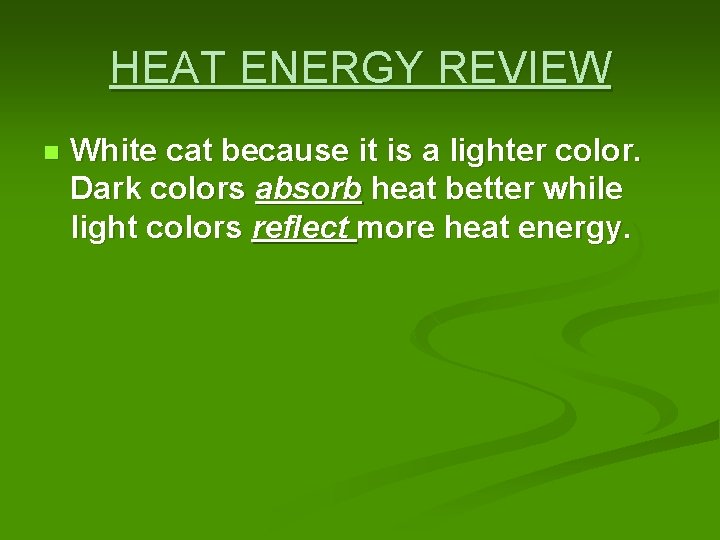 HEAT ENERGY REVIEW n White cat because it is a lighter color. Dark colors