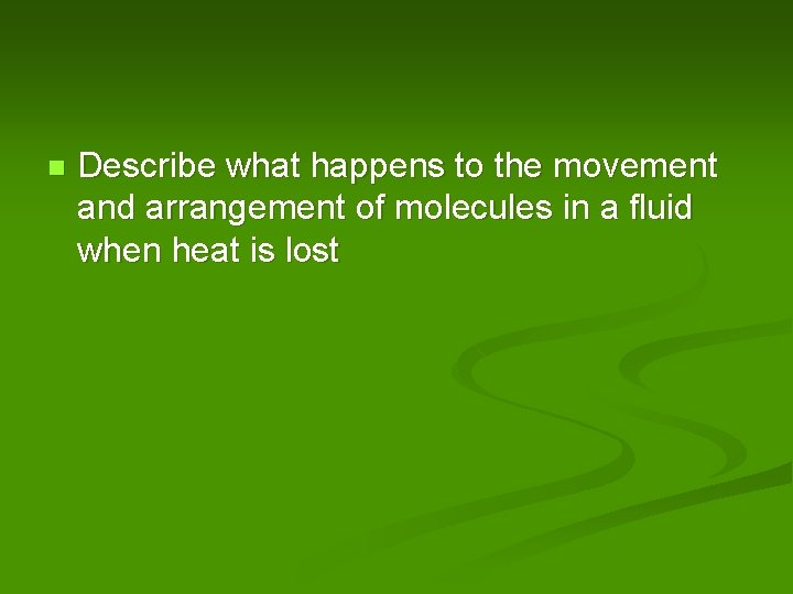 n Describe what happens to the movement and arrangement of molecules in a fluid