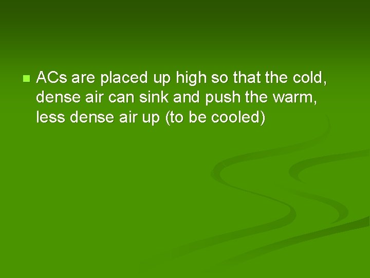 n ACs are placed up high so that the cold, dense air can sink