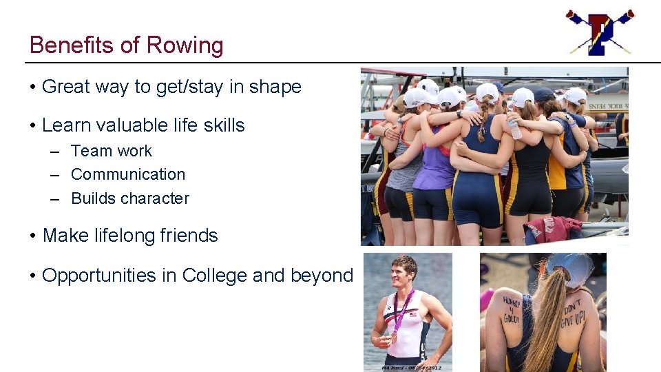 Benefits of Rowing • Great way to get/stay in shape • Learn valuable life