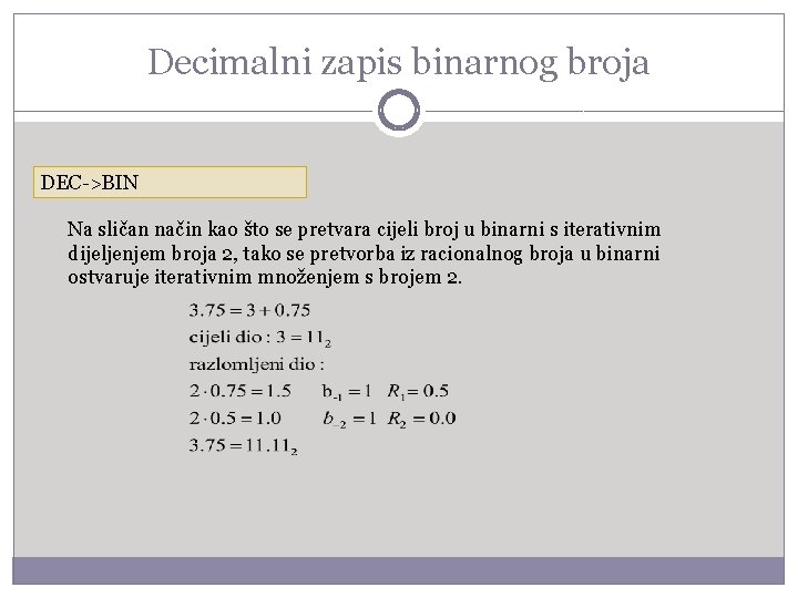 Decimalni zapis binarnog broja DEC->BIN Na sličan način kao što se pretvara cijeli broj