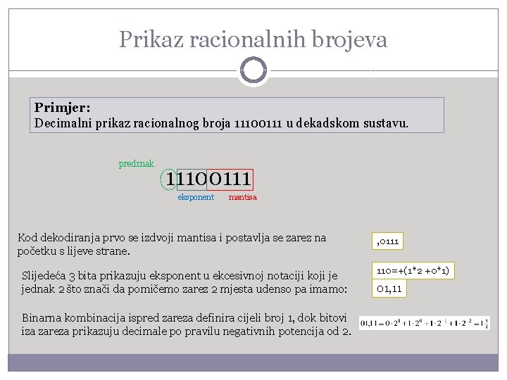 Prikaz racionalnih brojeva Primjer: Decimalni prikaz racionalnog broja 11100111 u dekadskom sustavu. predznak 11100111
