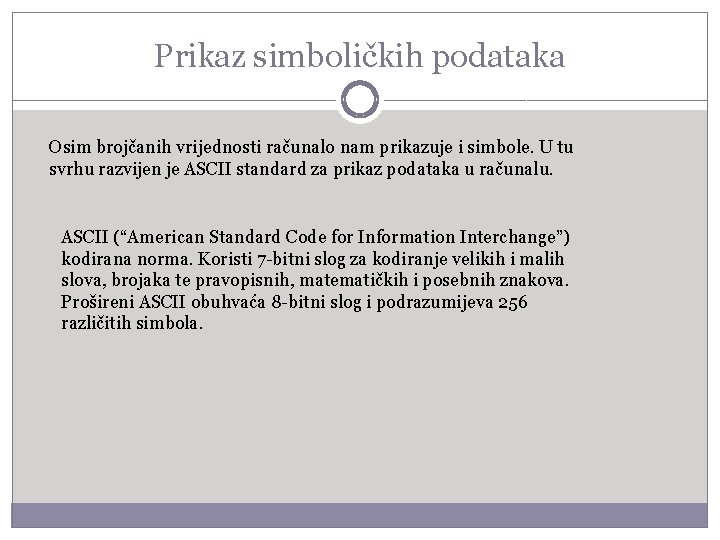 Prikaz simboličkih podataka Osim brojčanih vrijednosti računalo nam prikazuje i simbole. U tu svrhu