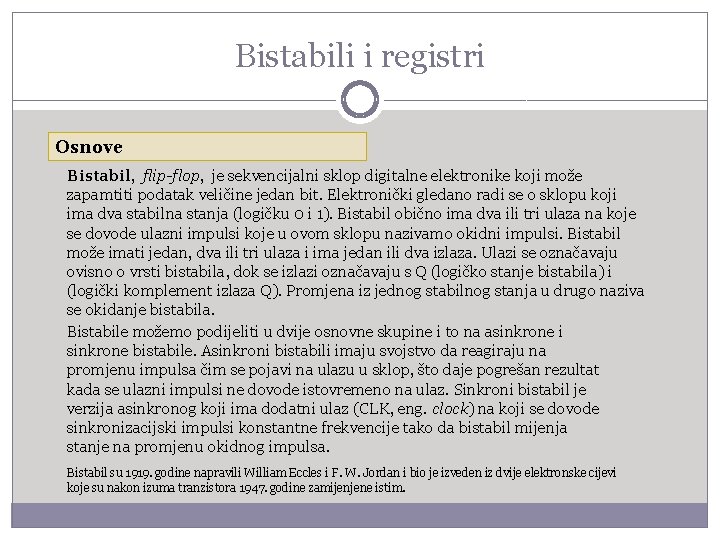 Bistabili i registri Osnove Bistabil, flip-flop, je sekvencijalni sklop digitalne elektronike koji može zapamtiti