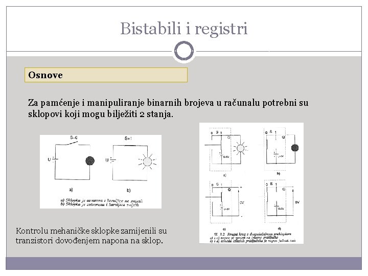 Bistabili i registri Osnove Za pamćenje i manipuliranje binarnih brojeva u računalu potrebni su