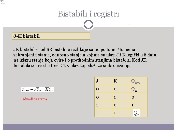 Bistabili i registri J-K bistabil JK bistabil se od SR bistabila razlikuje samo po