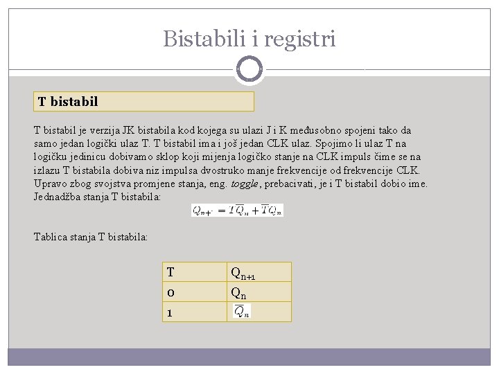 Bistabili i registri T bistabil je verzija JK bistabila kod kojega su ulazi J
