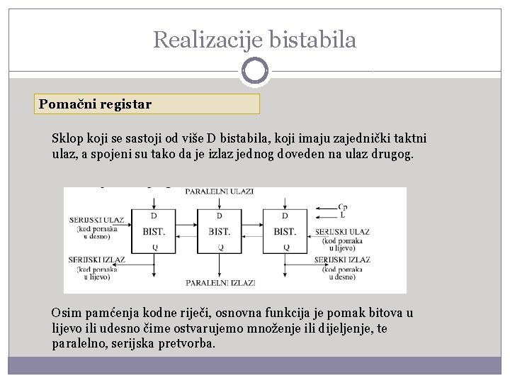 Realizacije bistabila Pomačni registar Sklop koji se sastoji od više D bistabila, koji imaju