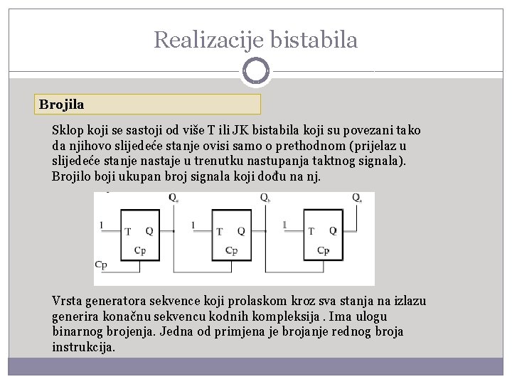 Realizacije bistabila Brojila Sklop koji se sastoji od više T ili JK bistabila koji