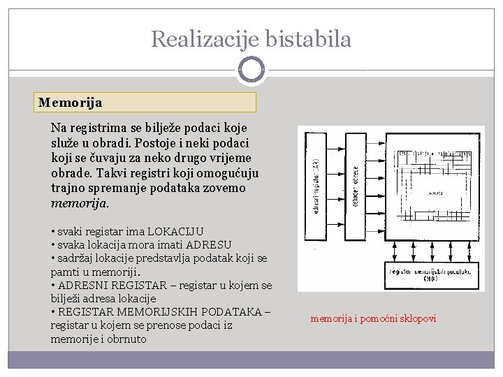 Realizacije bistabila Memorija Na registrima se bilježe podaci koje služe u obradi. Postoje i