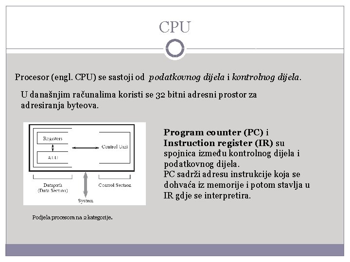 CPU Procesor (engl. CPU) se sastoji od podatkovnog dijela i kontrolnog dijela. U današnjim