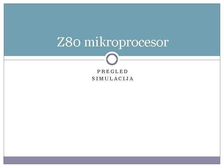 Z 80 mikroprocesor PREGLED SIMULACIJA 