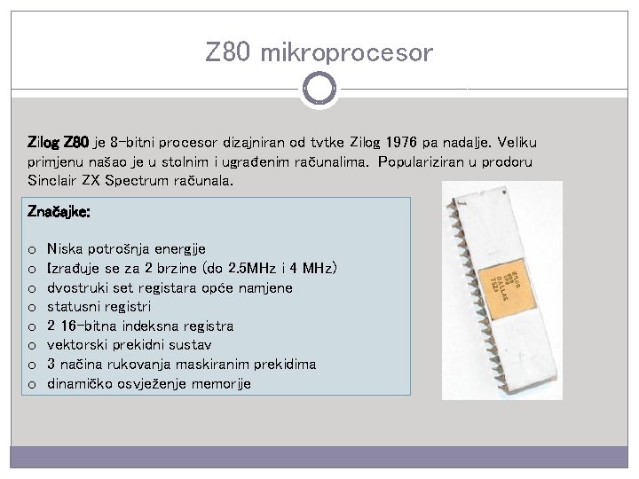 Z 80 mikroprocesor Zilog Z 80 je 8 -bitni procesor dizajniran od tvtke Zilog