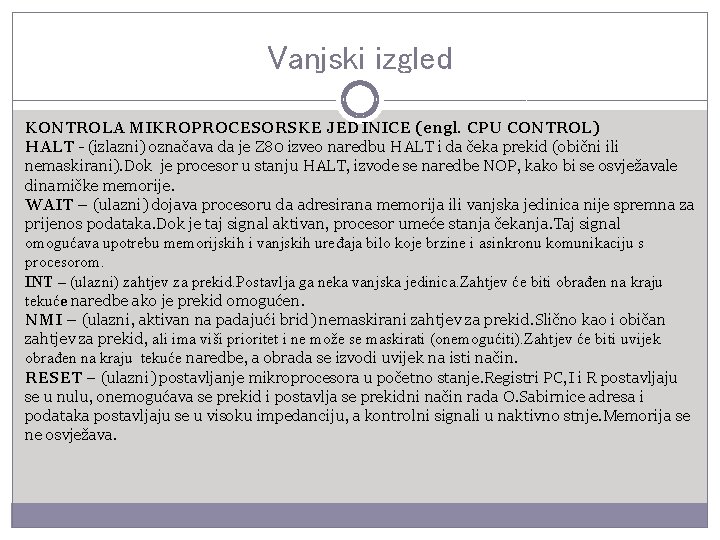 Vanjski izgled KONTROLA MIKROPROCESORSKE JEDINICE (engl. CPU CONTROL) HALT - (izlazni) označava da je