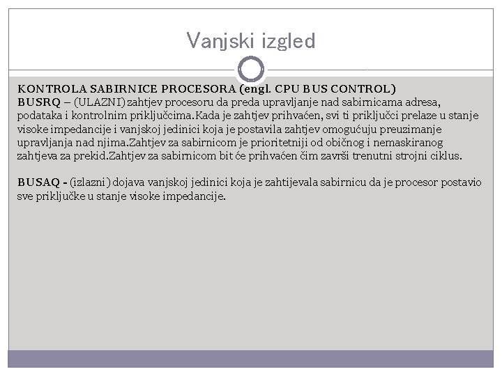 Vanjski izgled KONTROLA SABIRNICE PROCESORA (engl. CPU BUS CONTROL) BUSRQ – (ULAZNI) zahtjev procesoru