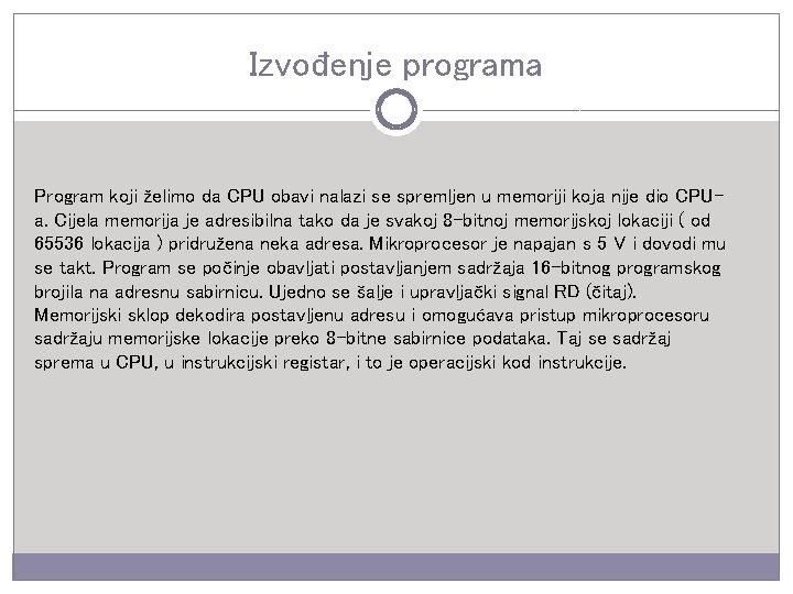 Izvođenje programa Program koji želimo da CPU obavi nalazi se spremljen u memoriji koja
