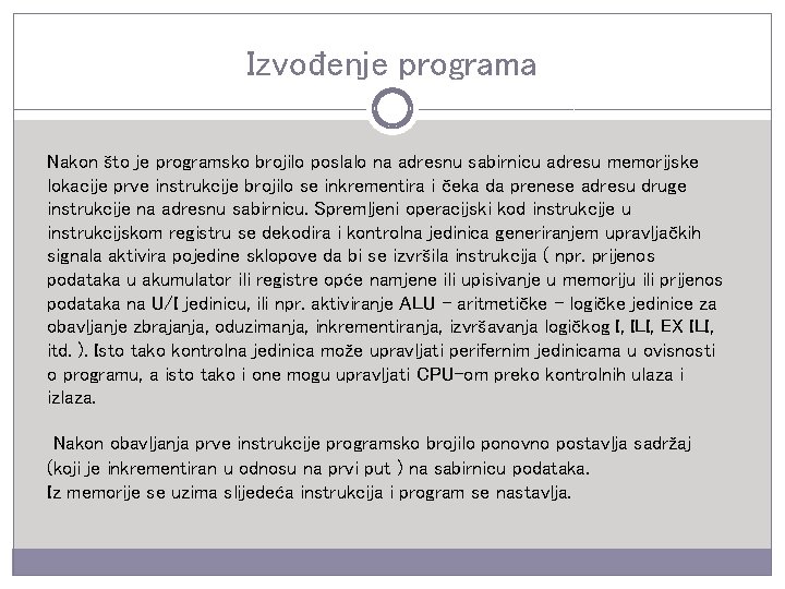 Izvođenje programa Nakon što je programsko brojilo poslalo na adresnu sabirnicu adresu memorijske lokacije