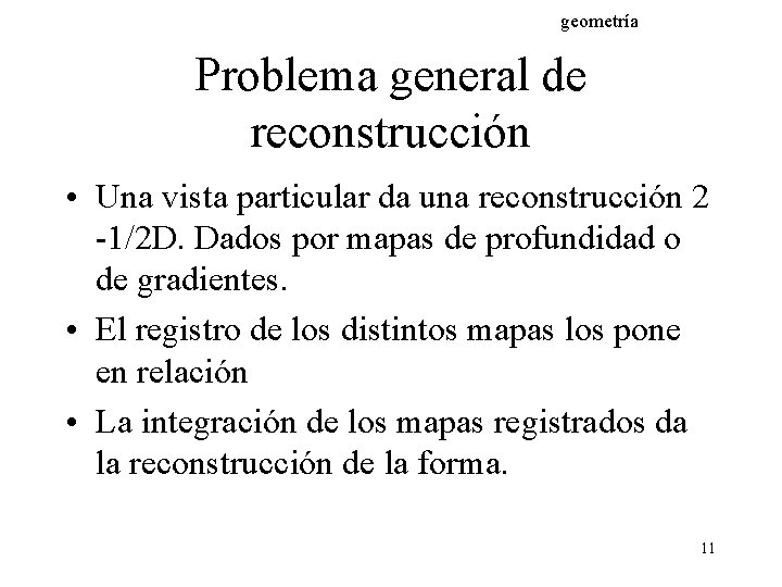 geometría Problema general de reconstrucción • Una vista particular da una reconstrucción 2 -1/2