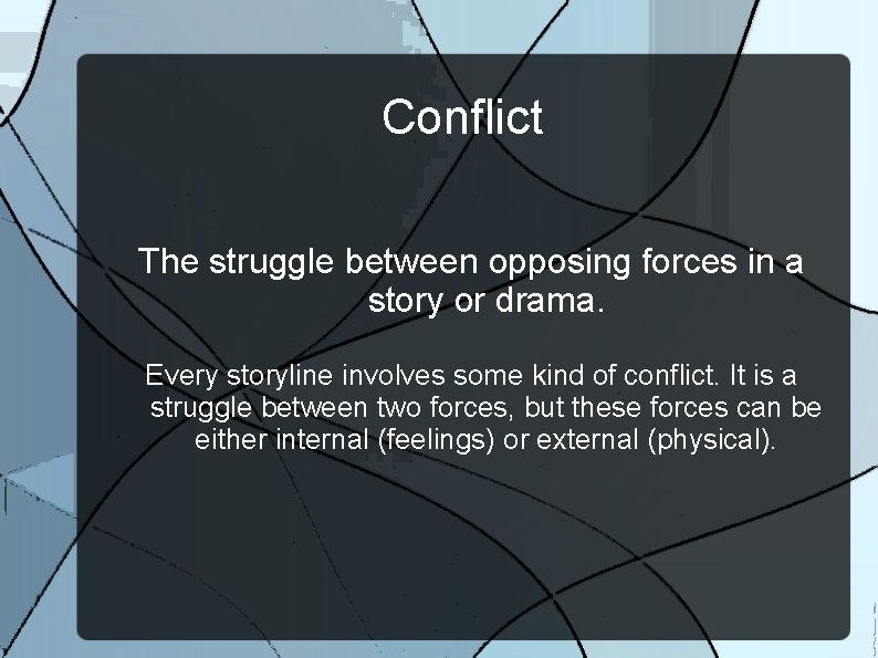 Conflict The struggle between opposing forces in a story or drama. Every storyline involves