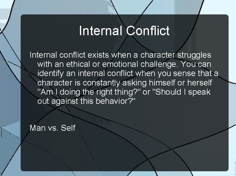 Internal Conflict Internal conflict exists when a character struggles with an ethical or emotional