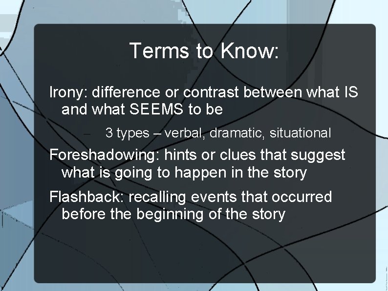 Terms to Know: Irony: difference or contrast between what IS and what SEEMS to