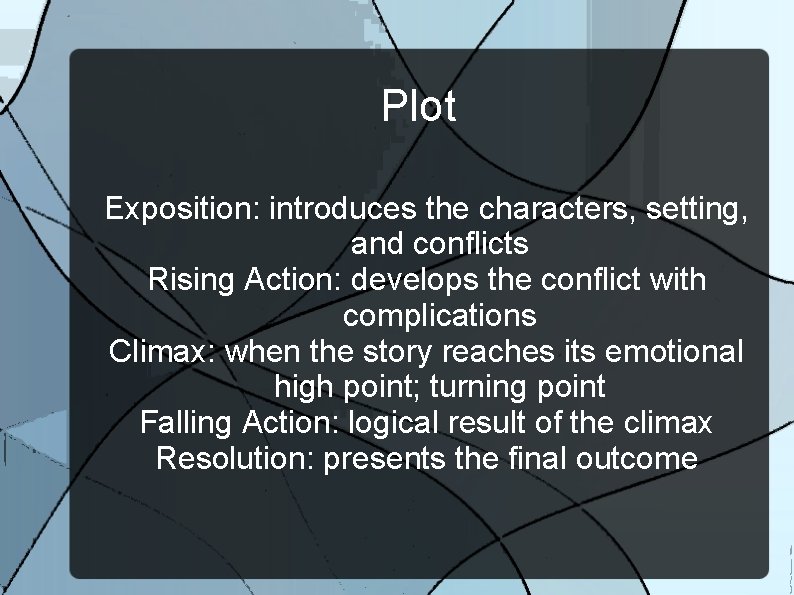 Plot Exposition: introduces the characters, setting, and conflicts Rising Action: develops the conflict with