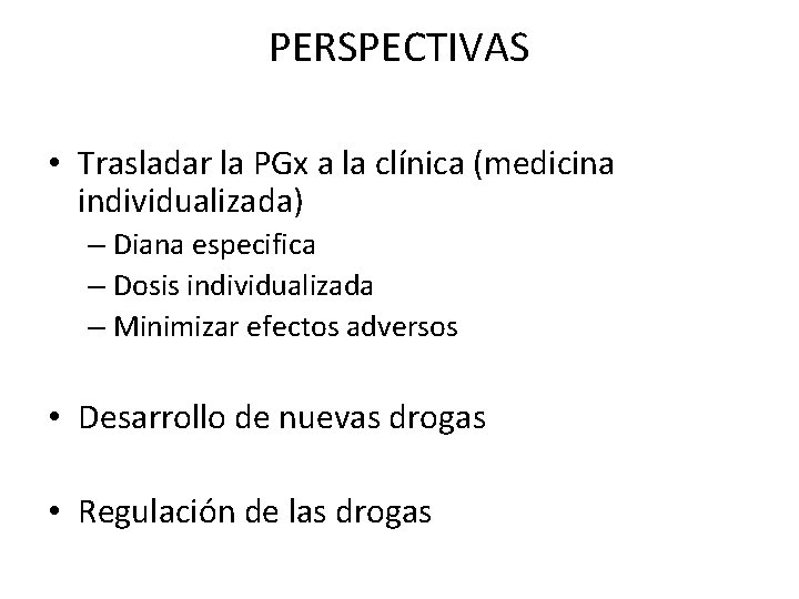 PERSPECTIVAS • Trasladar la PGx a la clínica (medicina individualizada) – Diana especifica – PERSPECTIVAS • Trasladar la PGx a la clínica (medicina individualizada) – Diana especifica –