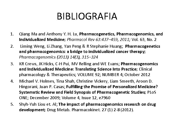 BIBLIOGRAFIA 1. 2. 3. 4. 5. Qiang Ma and Anthony Y. H. Lu, Pharmacogenetics, BIBLIOGRAFIA 1. 2. 3. 4. 5. Qiang Ma and Anthony Y. H. Lu, Pharmacogenetics,