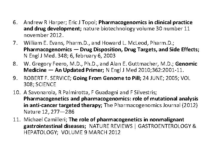 6. Andrew R Harper; Eric J Topol; Pharmacogenomics in clinical practice and drug development; 6. Andrew R Harper; Eric J Topol; Pharmacogenomics in clinical practice and drug development;