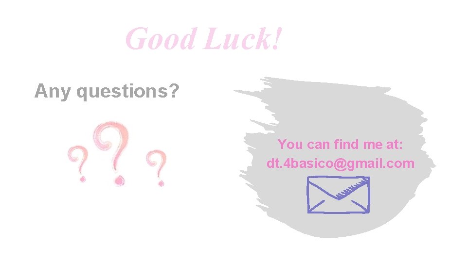 Good Luck! Any questions? You can find me at: dt. 4 basico@gmail. com 