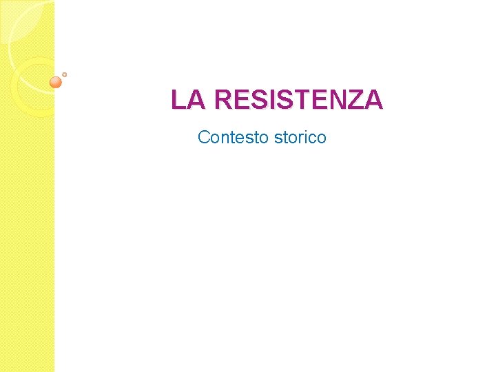 LA RESISTENZA Contesto storico 