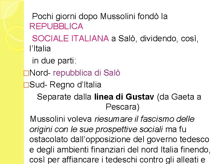 Pochi giorni dopo Mussolini fondò la REPUBBLICA SOCIALE ITALIANA a Salò, dividendo, così, l’Italia