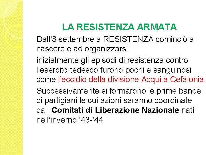 LA RESISTENZA ARMATA Dall’ 8 settembre a RESISTENZA cominciò a nascere e ad organizzarsi:
