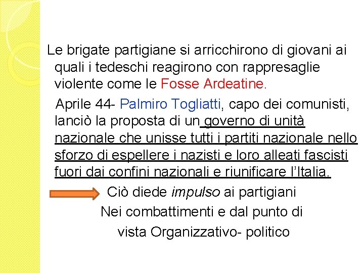 Le brigate partigiane si arricchirono di giovani ai quali i tedeschi reagirono con rappresaglie