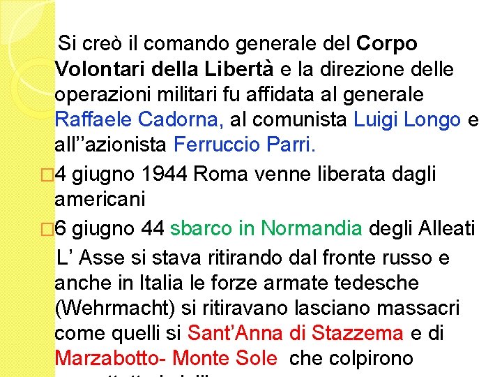 Si creò il comando generale del Corpo Volontari della Libertà e la direzione delle
