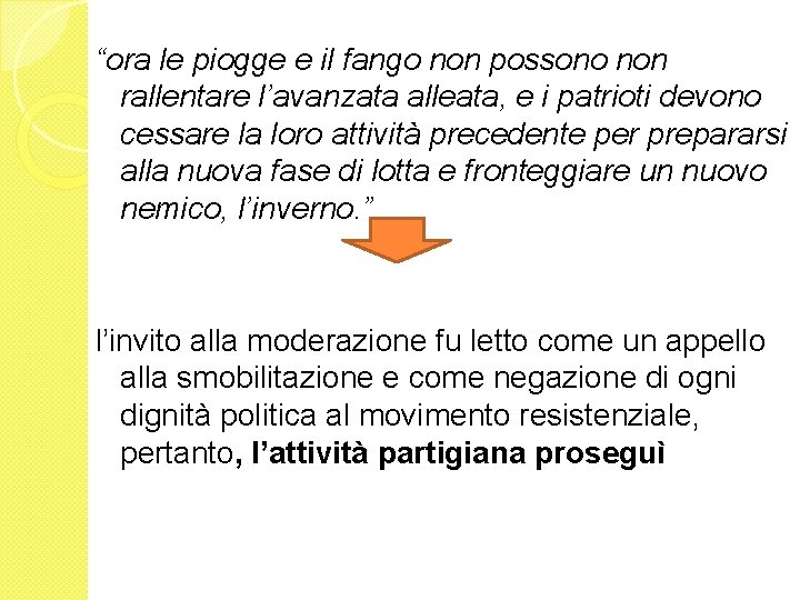 “ora le piogge e il fango non possono non rallentare l’avanzata alleata, e i
