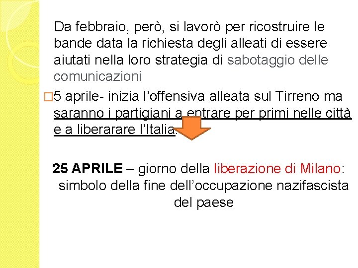 Da febbraio, però, si lavorò per ricostruire le bande data la richiesta degli alleati