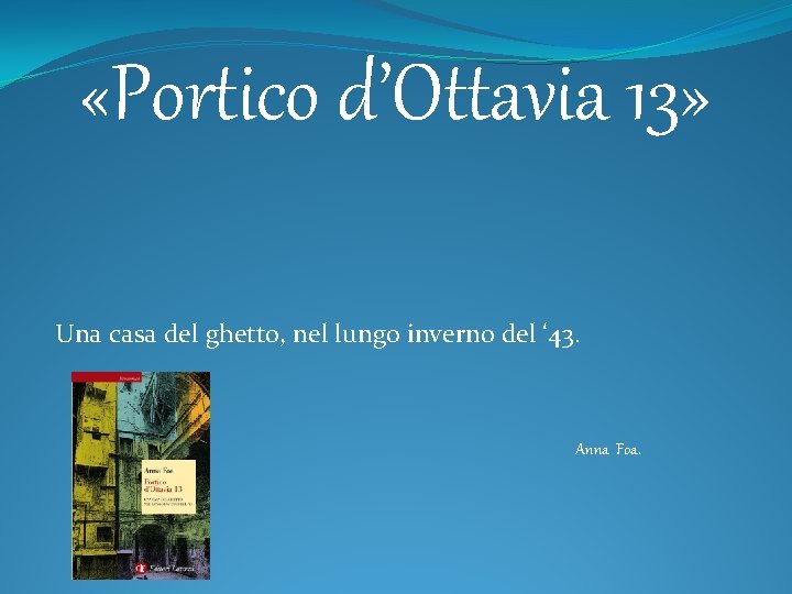  «Portico d’Ottavia 13» Una casa del ghetto, nel lungo inverno del ‘ 43.