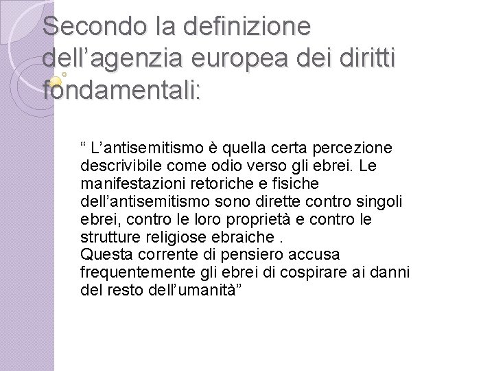 Secondo la definizione dell’agenzia europea dei diritti fondamentali: “ L’antisemitismo è quella certa percezione