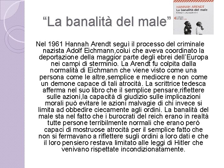 “La banalità del male” Nel 1961 Hannah Arendt seguì il processo del criminale nazista