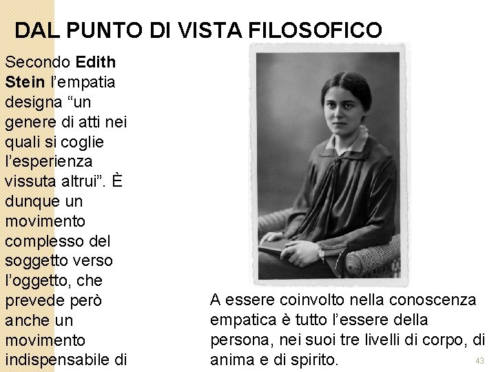 DAL PUNTO DI VISTA FILOSOFICO Secondo Edith Stein l’empatia designa “un genere di atti