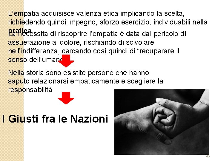 L’empatia acquisisce valenza etica implicando la scelta, richiedendo quindi impegno, sforzo, esercizio, individuabili nella