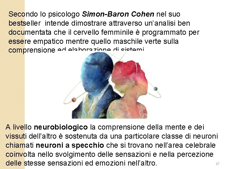 Secondo lo psicologo Simon-Baron Cohen nel suo bestseller intende dimostrare attraverso un’analisi ben documentata